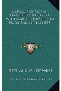 A Memoir of Mother Francis Raphael, O.S.D., with Some of Her Spiritual Notes and Letters (1897)