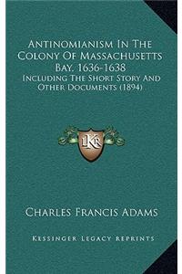 Antinomianism In The Colony Of Massachusetts Bay, 1636-1638