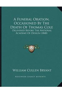 Funeral Oration, Occasioned By The Death Of Thomas Cole