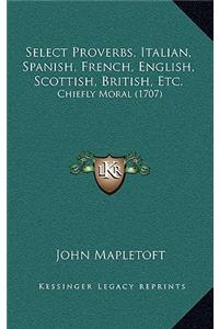 Select Proverbs, Italian, Spanish, French, English, Scottish, British, Etc.