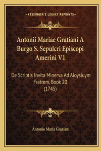 Antonii Mariae Gratiani A Burgo S. Sepulcri Episcopi Amerini V1