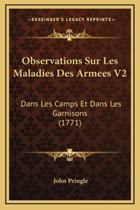 Observations Sur Les Maladies Des Armees V2: Dans Les Camps Et Dans Les Garnisons (1771)