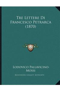 Tre Lettere Di Francesco Petrarca (1870)
