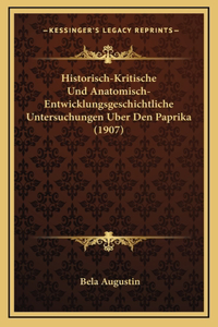 Historisch-Kritische Und Anatomisch-Entwicklungsgeschichtliche Untersuchungen Uber Den Paprika (1907)