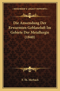 Die Anwendung Der Erwarmten Geblaseluft Im Gebiete Der Metallurgie (1840)