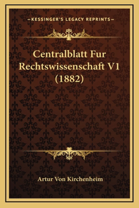 Centralblatt Fur Rechtswissenschaft V1 (1882)