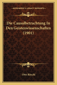 Die Causalbetrachtung In Den Geisteswissenschaften (1901)