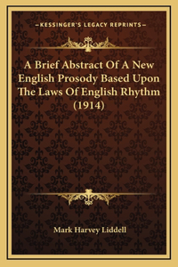 A Brief Abstract Of A New English Prosody Based Upon The Laws Of English Rhythm (1914)