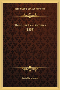 These Sur Les Gommes (1855)