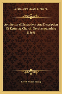 Architectural Illustrations And Description Of Kettering Church, Northamptonshire (1869)