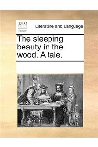 The Sleeping Beauty in the Wood. a Tale.