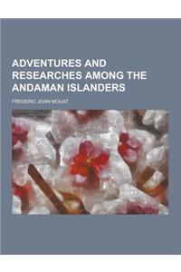 Adventures and Researches Among the Andaman Islanders