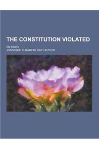 The Constitution Violated; An Essay