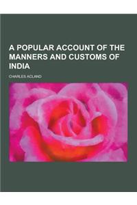 A Popular Account of the Manners and Customs of India