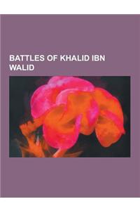 Battles of Khalid Ibn Walid: Khalid Ibn Al-Walid, Battle of Yarmouk, Battle of the Trench, Siege of Damascus, Battle of Uhud, Battle of Walaja, Sie