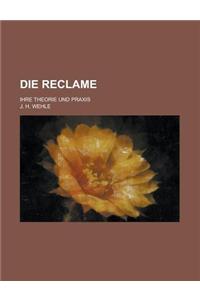 Die Reclame; Ihre Theorie Und Praxis