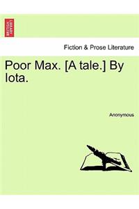 Poor Max. [A Tale.] by Iota.