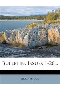 Bulletin, Issues 1-26...