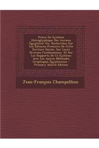 Precis Du Systeme Hieroglyphique Des Anciens Egyptiens: Ou, Recherches Sur Les Elemens Premiers de Cette Ecriture Sacree, Sur Leurs Diverses Combinaisons, Et Sur Les Rapports de Ce Systeme Avec Les Autres Methodes Graphiques Egyptiennes