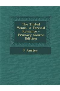 Tinted Venus: A Farcical Romance