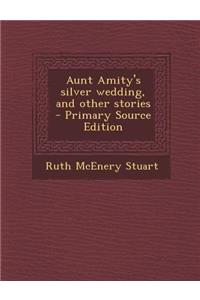 Aunt Amity's Silver Wedding, and Other Stories