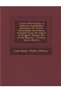 A First Fleet Family: A Hitherto Unpublished Narrative of Certain Remarkable Adventures Compiled from the Papers of Sergeant William Dew of the Marines