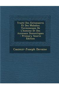 Traite Des Entozoaires Et Des Maladies Vermineuses de L'Homme Et Des Animaux Domestiques