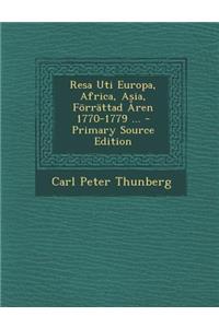 Resa Uti Europa, Africa, Asia, Forrattad Aren 1770-1779 ...