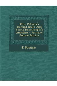 Mrs. Putnam's Receipt Book: And Young Housekeeper's Assistant: And Young Housekeeper's Assistant