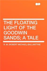 The Floating Light of the Goodwin Sands; A Tale