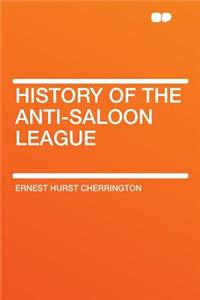 History of the Anti-Saloon League