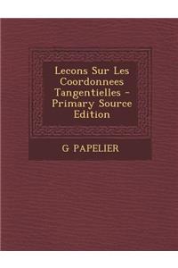 Lecons Sur Les Coordonnees Tangentielles - Primary Source Edition