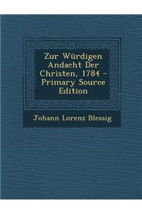 Zur Wurdigen Andacht Der Christen, 1784