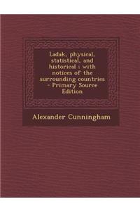 Ladak, Physical, Statistical, and Historical; With Notices of the Surrounding Countries - Primary Source Edition