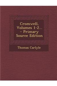 Cromwell, Volumes 1-2... - Primary Source Edition