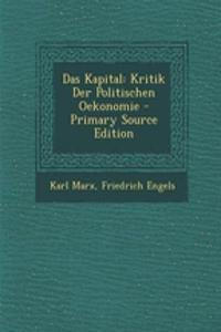 Das Kapital: Kritik Der Politischen Oekonomie