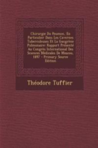 Chirurgie Du Poumon, En Particulier Dans Les Cavernes Tuberculeuses Et La Gangrene Pulmonaire