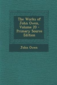 The Works of John Owen, Volume 20 - Primary Source Edition
