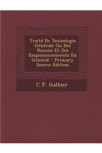 Traite de Toxicologie Generale Ou Des Poisons Et Des Empoisonnements En General