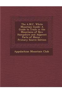The A.M.C. White Mountain Guide