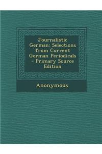Journalistic German: Selections from Current German Periodicals