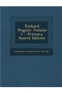 Richard Wagner Volume 1