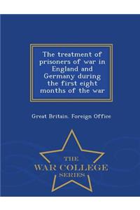 Treatment of Prisoners of War in England and Germany During the First Eight Months of the War - War College Series