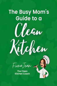 Busy Moms Guide to a Clean Kitchen