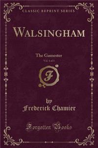 Walsingham, Vol. 1 of 3: The Gamester (Classic Reprint)