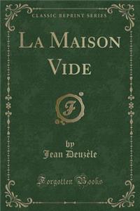 La Maison Vide (Classic Reprint)