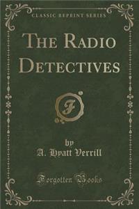 The Radio Detectives (Classic Reprint)