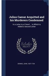 Julius Caesar Acquitted and his Murderers Condemned