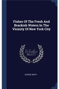 Fishes Of The Fresh And Brackish Waters In The Vicinity Of New York City