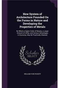 New System of Architecture Founded on the Forms in Nature and Developing the Properties of Metals